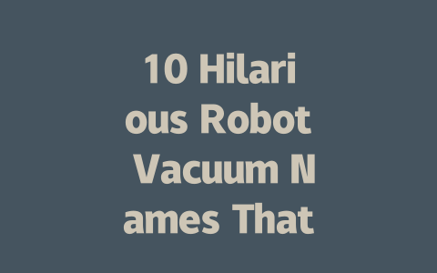 10 Hilarious Robot Vacuum Names That Will Make You Smile-AIGC